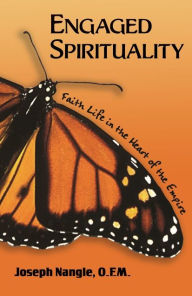 Title: Engaged Spiritualty: Faith Life in the Heart of the Empire, Author: Joseph Nangle