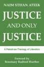 Justice and Only Justice: A Palestinian Theology of Liberation