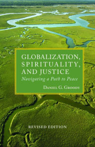 Title: Globalization, Spirituality, and Justice: Navigating a Path to Peace, Author: Daniel G Groody