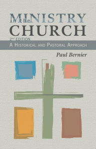 Title: Ministry in the Church: A Historical and Pastoral Approach, Author: Paul Bernier