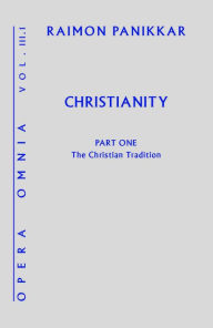 Title: Christianity: Opera Omnia, Volume III, Part 1, The Christian Tradition, Author: Raimon Panikkar
