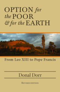 Title: Option for the Poor & for the Earth: From Leo XIII to Pope Franics, Author: Donal Dorr