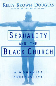 Title: Sexuality and the Black Church: A Womanist Perspective, Author: Kelly Brown Douglas