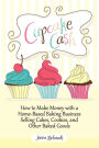 Cupcake Cash - How to Make Money with a Home-Based Baking Business Selling Cakes, Cookies, and Other Baked Goods (Mogul Mom Work-At-Home Book Series)