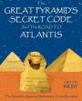 The Great Pyramid's Secret Code and the Road to Atlantis: The Pyramid's Amazing Mathematic Code Revealed