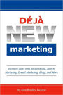 Deja New Marketing: Increase Sales with Social Media, Search Marketing, E-mail Marketing, Blogs, and More