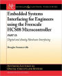 Embedded Systems Interfacing for Engineers Using the Freescale HCS08 Microcontroller: Part II: Digital and Analog Hardware Interfacing / Edition 1