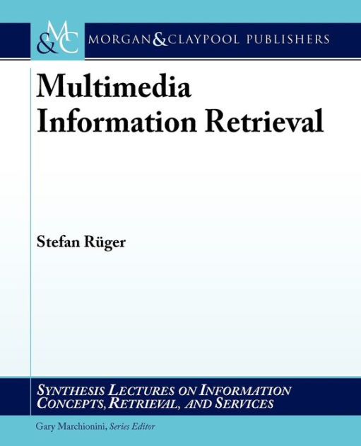 Multimedia Information Retrieval / Edition 1 by Stefan Rueger 9781608450978 Paperback