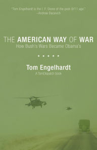 Title: The American Way of War: How Bush's Wars Became Obama's, Author: Tom Engelhardt