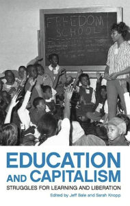 Title: Education and Capitalism: Struggles for Learning and Liberation, Author: Jeff Bale