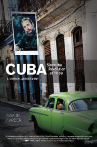 Title: Cuba Since the Revolution of 1959: A Critical Assessment, Author: Samuel Farber