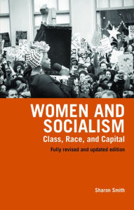Women and Socialism (Revised and Updated Edition): Class, Race and Capital