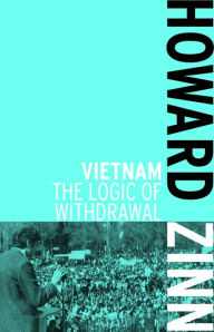 Title: Vietnam: The Logic of Withdrawal, Author: Howard Zinn