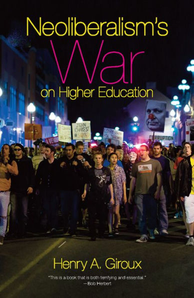 Neoliberalism's War on Higher Education