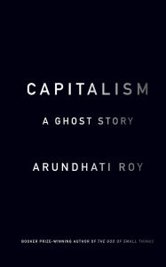 Title: Capitalism: A Ghost Story, Author: Arundhati Roy