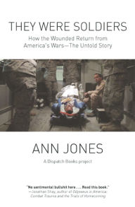 Title: They Were Soldiers: How the Wounded Return from America's Wars, Author: Ann Jones