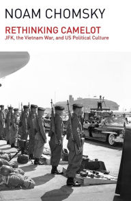 Rethinking Camelot: JFK, the Vietnam War, and U.S. Political Culture