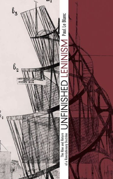 Unfinished Leninism: The Rise and Return of a Revolutionary Doctrine