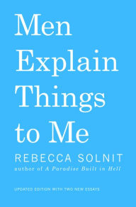 Title: Men Explain Things To Me Updated Edition, Author: Rebecca Solnit