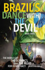 Brazil's Dance with the Devil (Updated Olympics Edition): The World Cup, the Olympics, and the Fight for Democracy