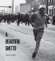 Title: A Beautiful Ghetto, Author: Devin Allen
