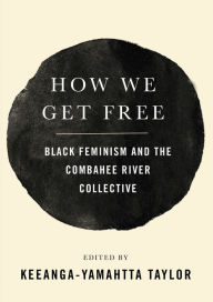 Title: How We Get Free: Black Feminism and the Combahee River Collective, Author: Keeanga-Yamahtta Taylor