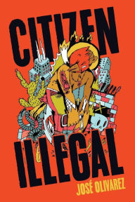 Title: Citizen Illegal, Author: José Olivarez