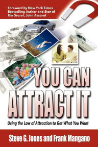 Title: You Can Attract It: Using the Law of Attraction to Get What You Want, Author: Frank Mangano