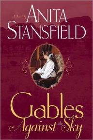 Title: Gables Against the Sky, Author: Anita Stansfield