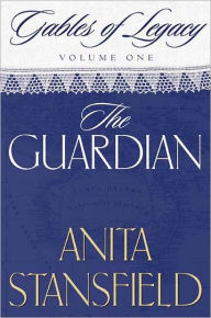 Title: Gables of Legacy Vol. 1: The Guardian, Author: Anita Stansfield