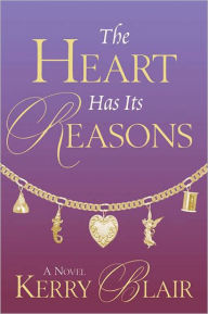 Title: The Heart Has Its Reasons, Author: Kerry Blair