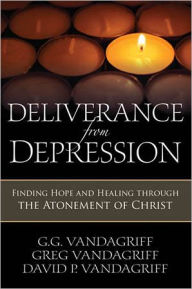 Title: Deliverance from Depression: Finding Hope and Healing Through the Atonement of Christ, Author: David P. Vandagriff