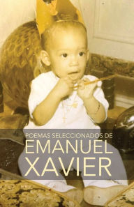 Title: Poemas seleccionados de Emanuel Xavier, Author: Emanuel Xavier