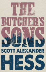 Title: The Butcher's Sons, Author: Scott Alexander Hess
