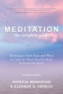 Meditation - The Complete Guide: Techniques from East and West to Calm the Mind, Heal the Body, and Enrich the Spirit