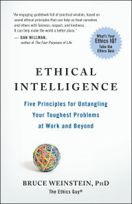 Ethical Intelligence: Five Principles for Untangling Your Toughest Problems at Work and Beyond
