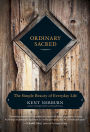 Ordinary Sacred: The Simple Beauty of Everyday Life