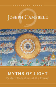 Title: Myths of Light: Eastern Metaphors of the Eternal, Author: Joseph Campbell