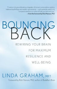 Title: Bouncing Back: Rewiring Your Brain for Maximum Resilience and Well-Being, Author: Linda Graham