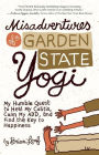 Misadventures of a Garden State Yogi: My Humble Quest to Heal My Colitis, Calm My ADD, and Find the Key to Happiness