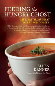 Feeding the Hungry Ghost: Life, Faith, and What to Eat for Dinner - A Satisfying Diet for Unsatisfying Times