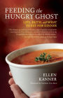 Feeding the Hungry Ghost: Life, Faith, and What to Eat for Dinner - A Satisfying Diet for Unsatisfying Times
