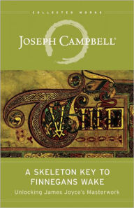 Title: A Skeleton Key to Finnegans Wake: Unlocking James Joyce's Masterwork, Author: Joseph Campbell