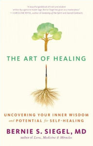 Title: The Art of Healing: Uncovering Your Inner Wisdom and Potential for Self-Healing, Author: Bernie S. Siegel