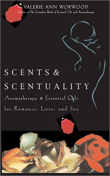 Scents And Scentuality Aromatherapy And Essential Oils For Romance Love