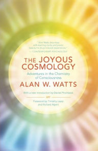 Title: The Joyous Cosmology: Adventures in the Chemistry of Consciousness, Author: Alan Watts
