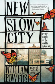 Title: New Slow City: Living Simply in the World's Fastest City, Author: William Powers