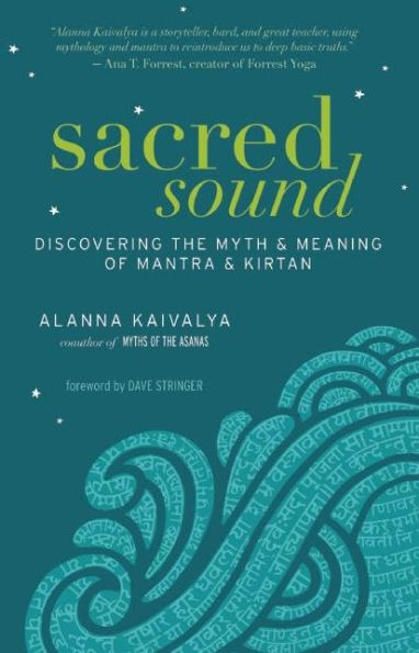 Sacred Sound: Discovering the Myth and Meaning of Mantra and Kirtan