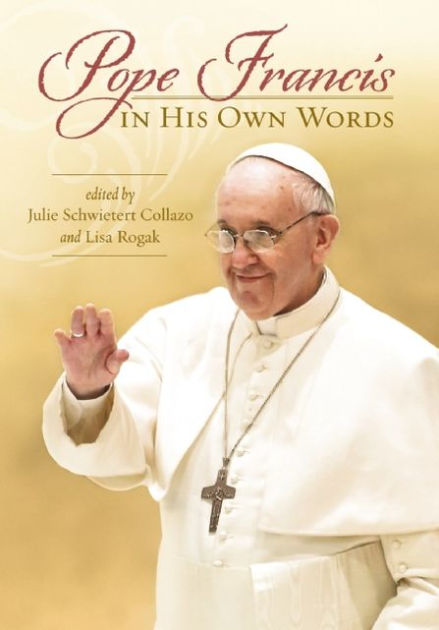 Pope Francis In His Own Words By Julie Schwietert Collazo, Paperback ...