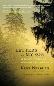 Title: Letters to My Son: A Father's Wisdom on Manhood, Life, and Love, Author: Kent Nerburn